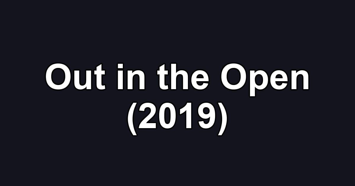 Out in the Open (2019)