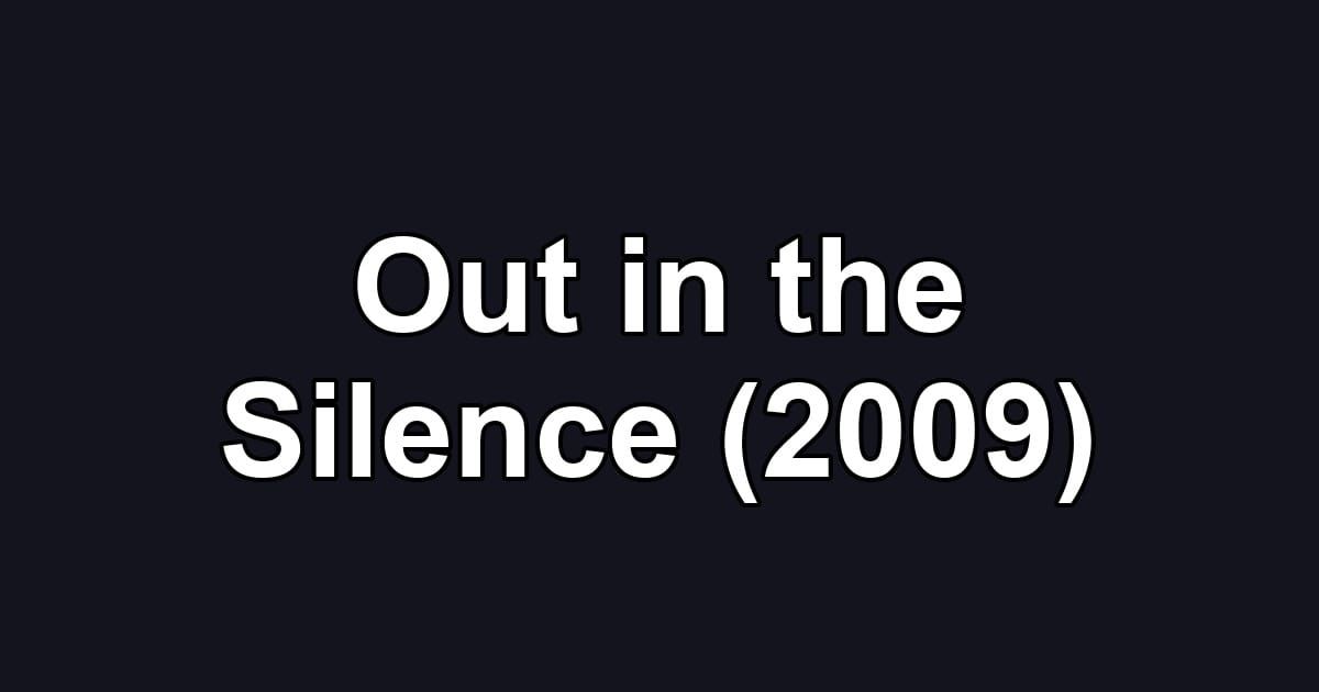 Out in the Silence (2009)