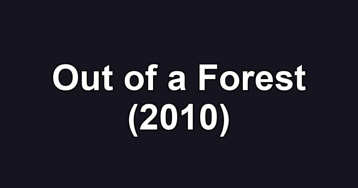 Out of a Forest (2010)