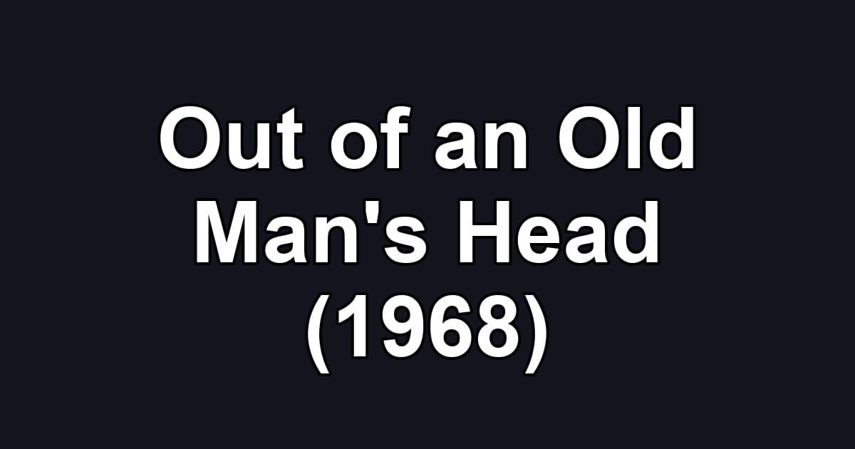 Out of an Old Man's Head (1968)