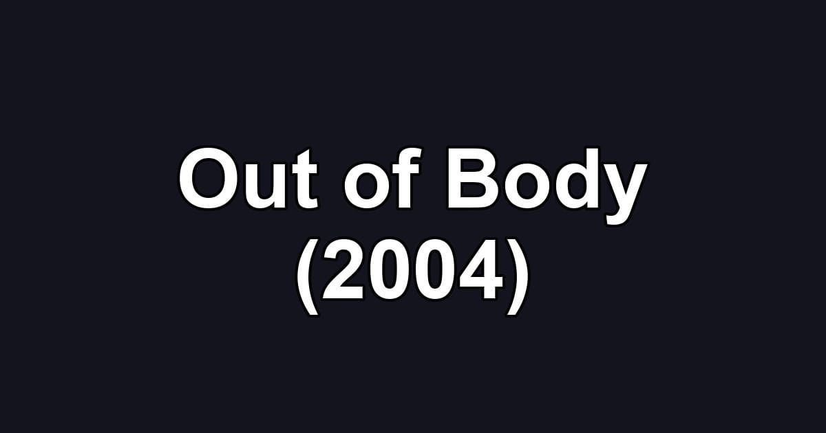 Out of Body (2004)