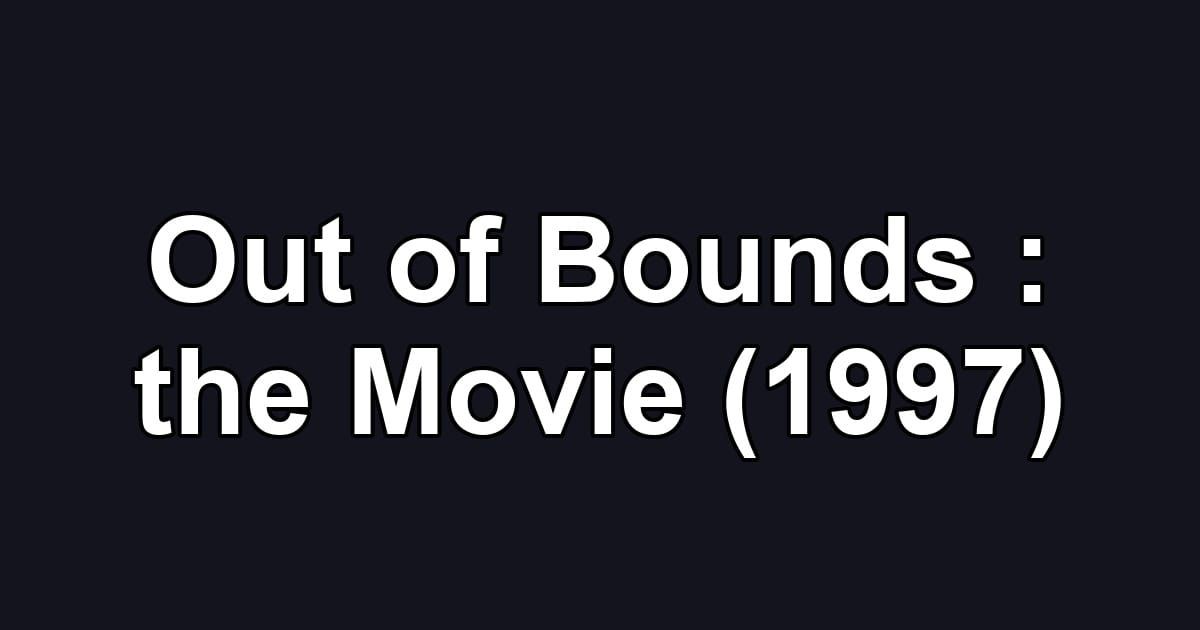 Out of Bounds : the Movie (1997)