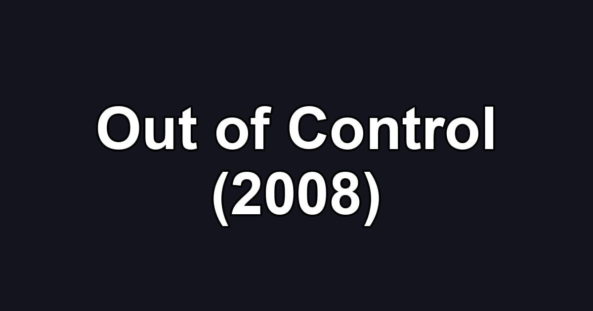 Out of Control (2008)