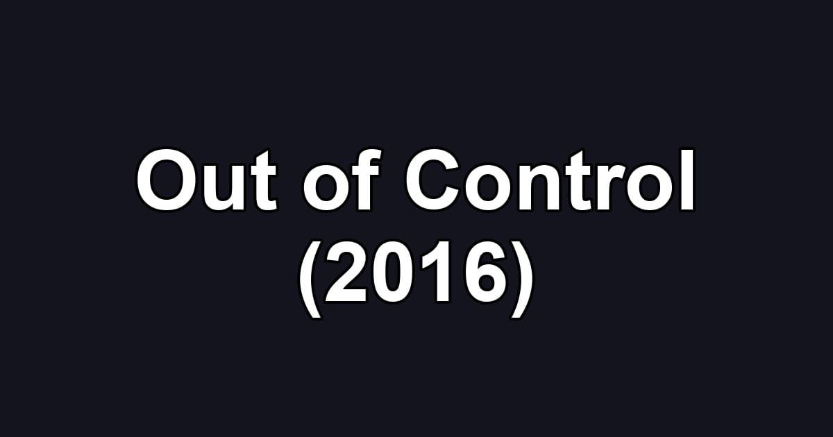 Out of Control (2016)