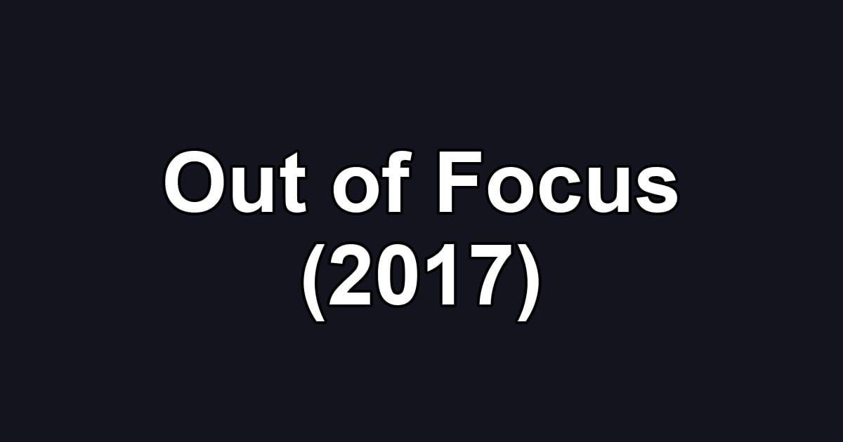 Out of Focus (2017)