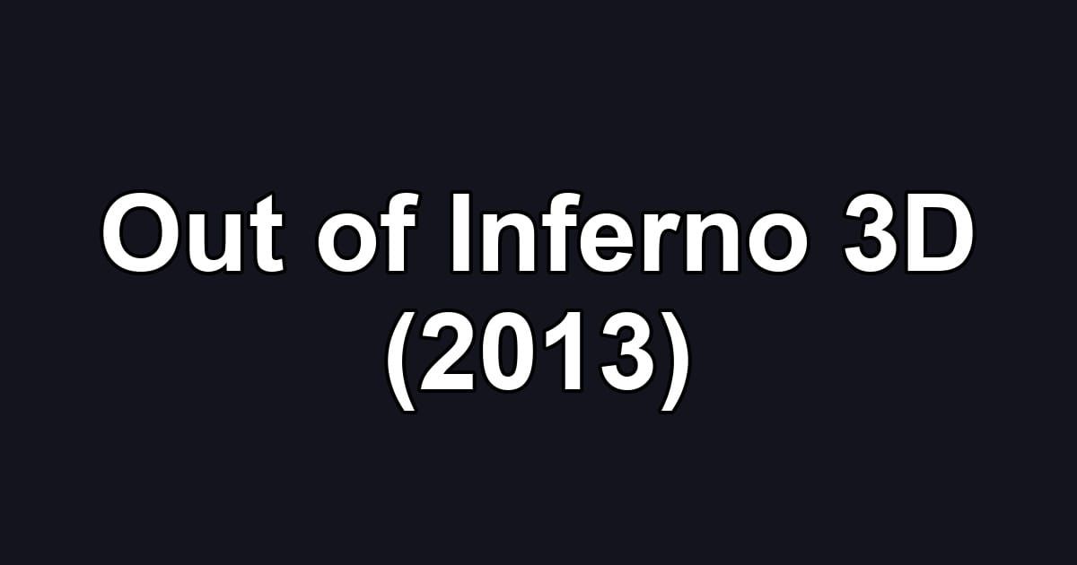 Out of Inferno 3D (2013)