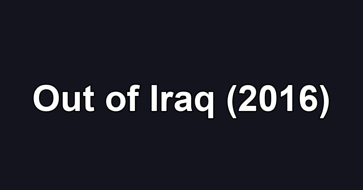 Out of Iraq (2016)