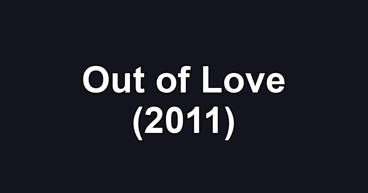 Out of Love (2011)