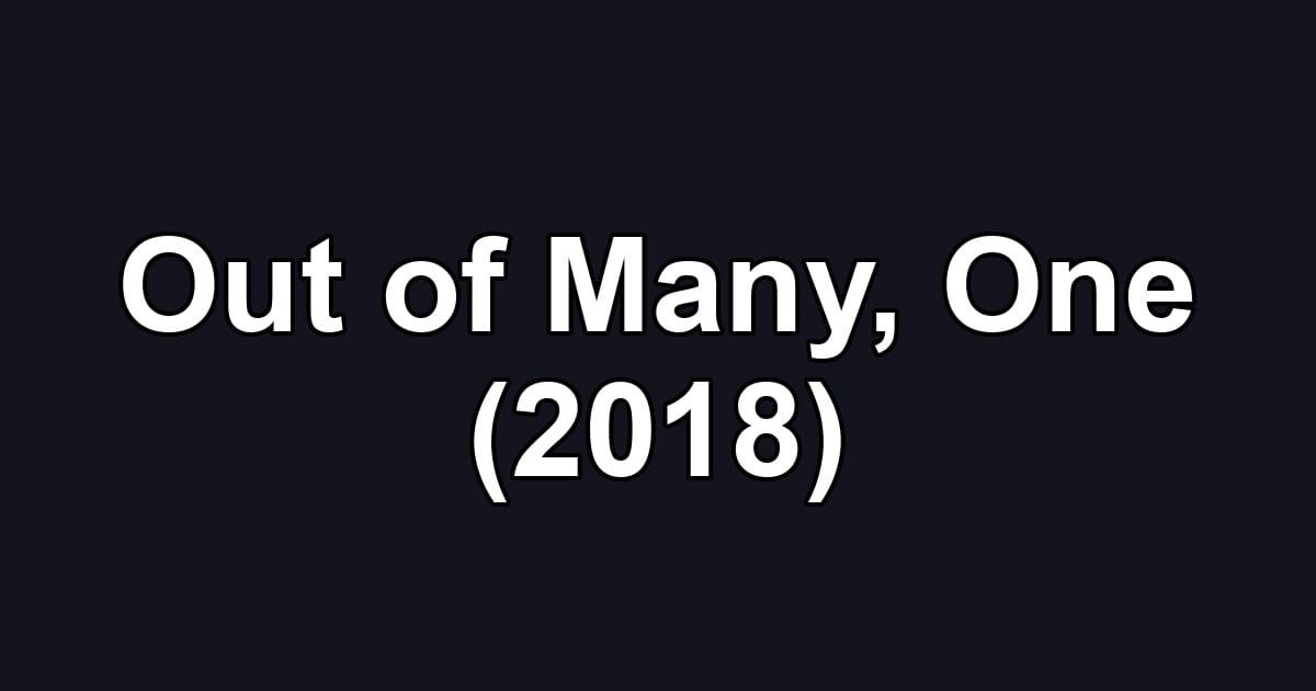 Out of Many, One (2018)
