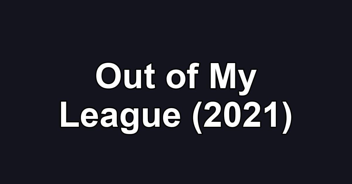 Out of My League (2021)