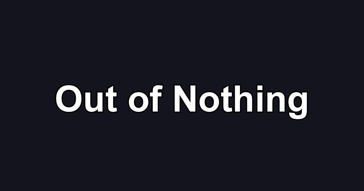Out of Nothing