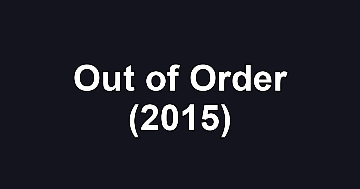 Out of Order (2015)