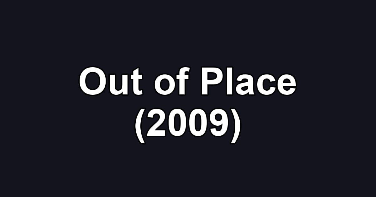 Out of Place (2009)