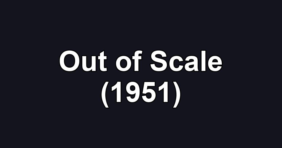 Out of Scale (1951)