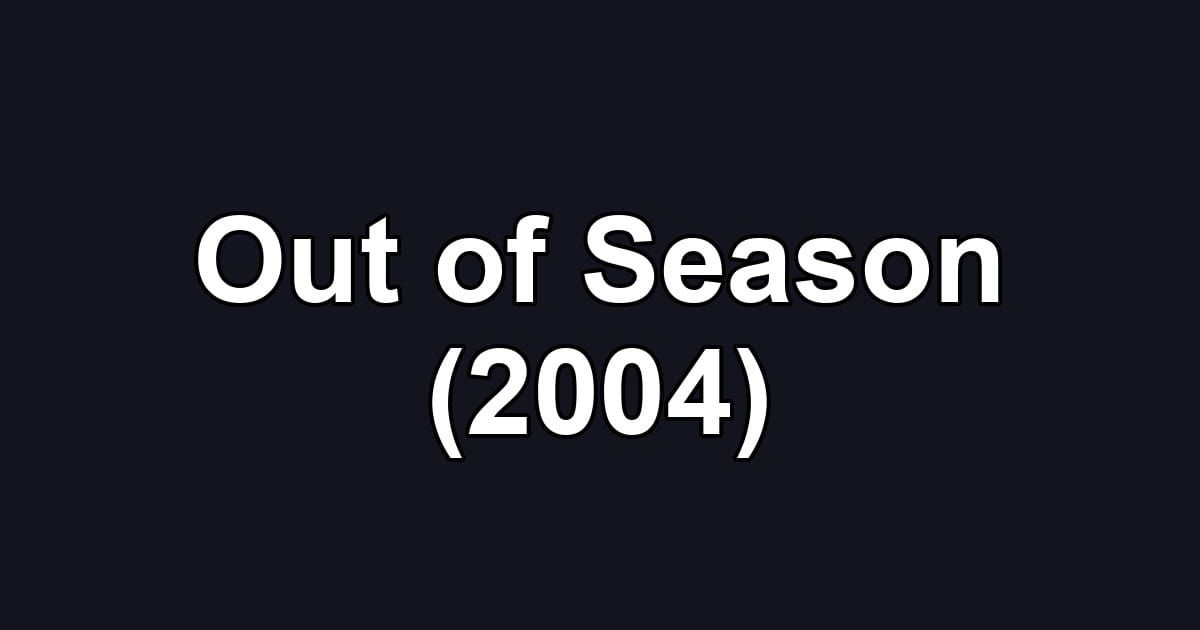 Out of Season (2004)