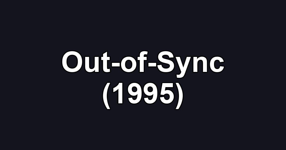 Out-of-Sync (1995)