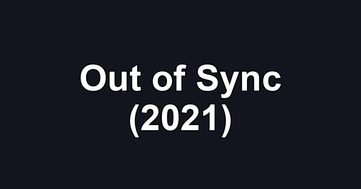Out of Sync (2021)