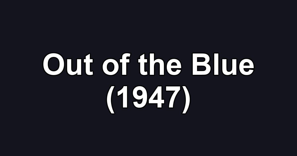 Out of the Blue (1947)
