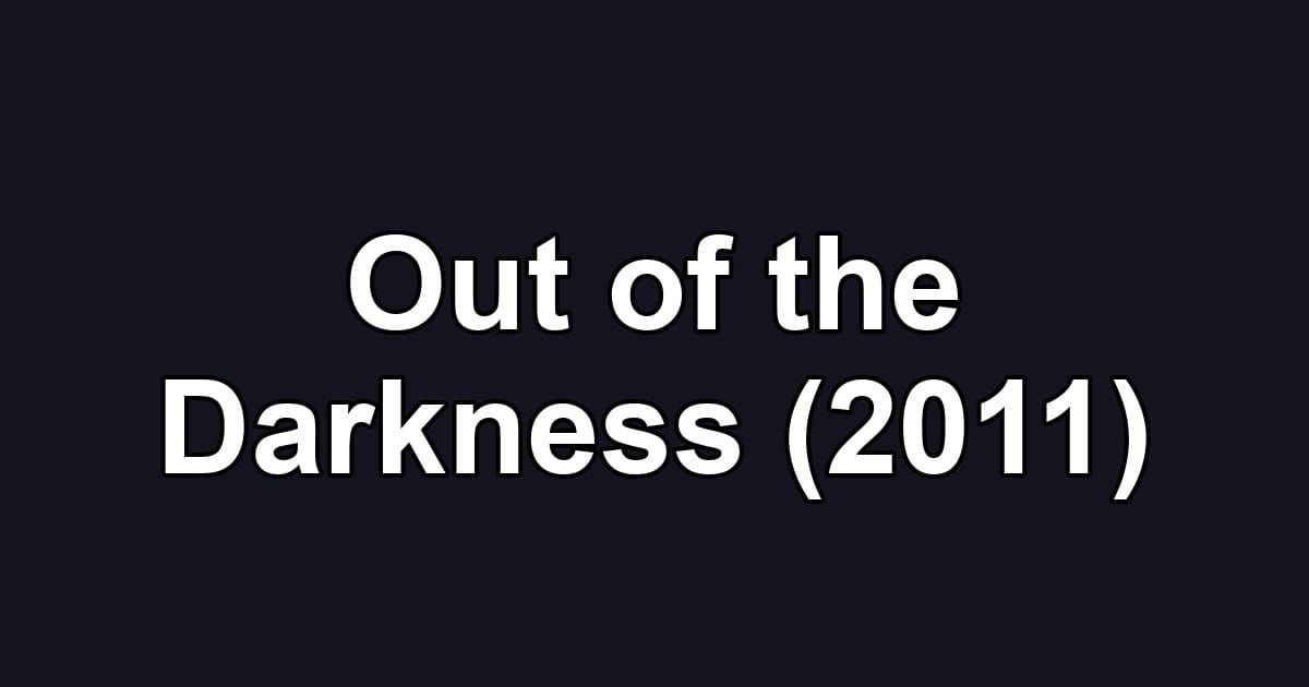 Out of the Darkness (2011)