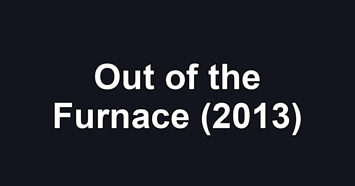 Out of the Furnace (2013)