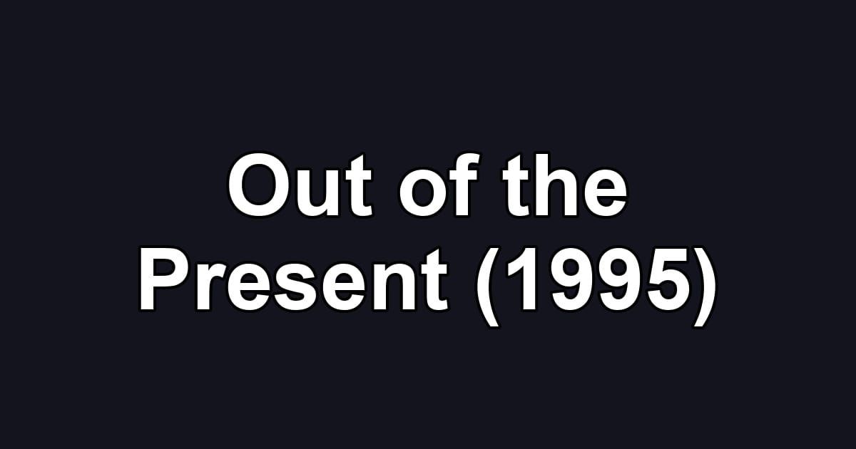 Out of the Present (1995)