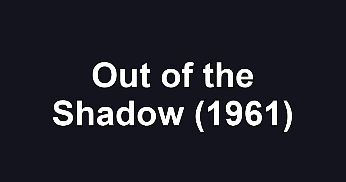 Out of the Shadow (1961)
