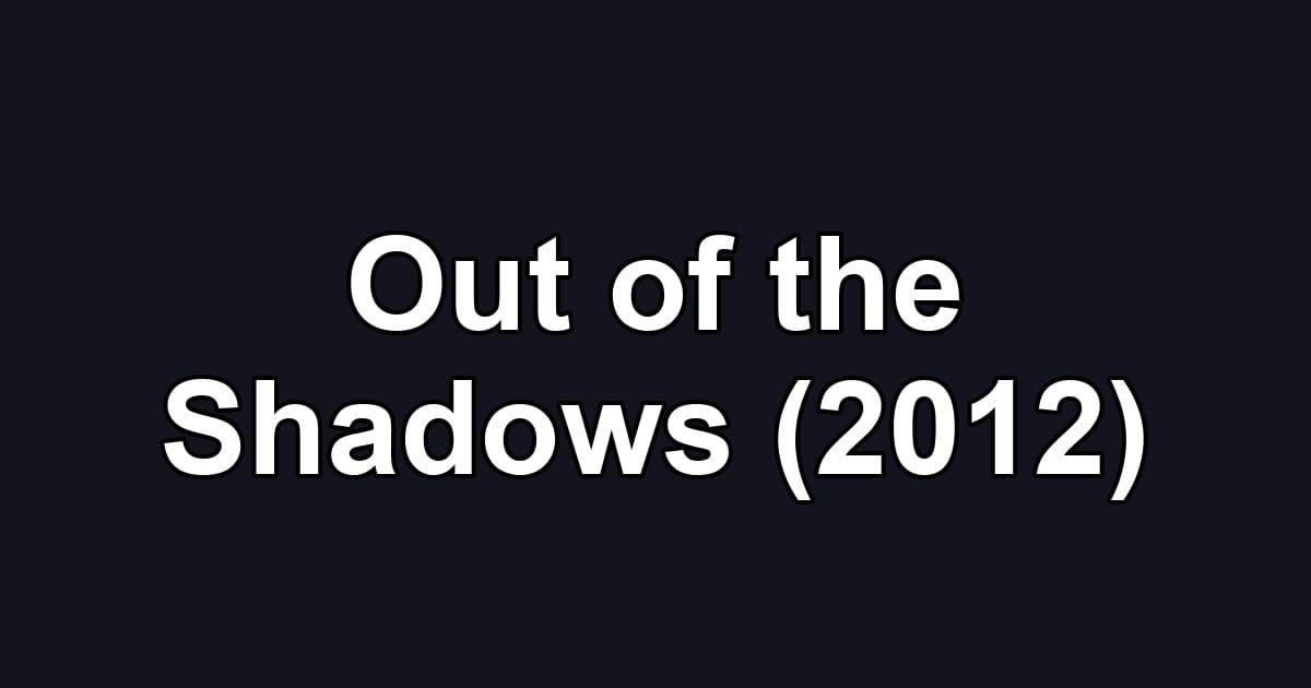 Out of the Shadows (2012)