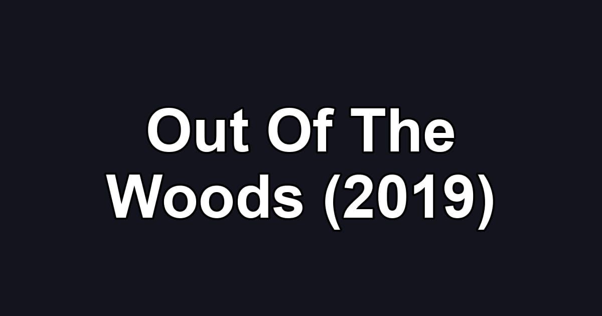Out Of The Woods (2019)
