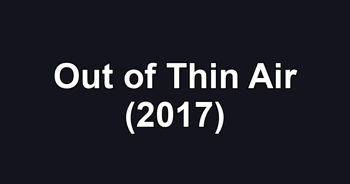 Out of Thin Air (2017)