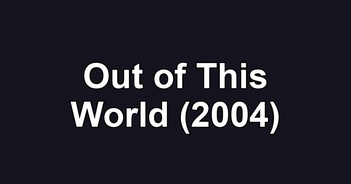 Out of This World (2004)