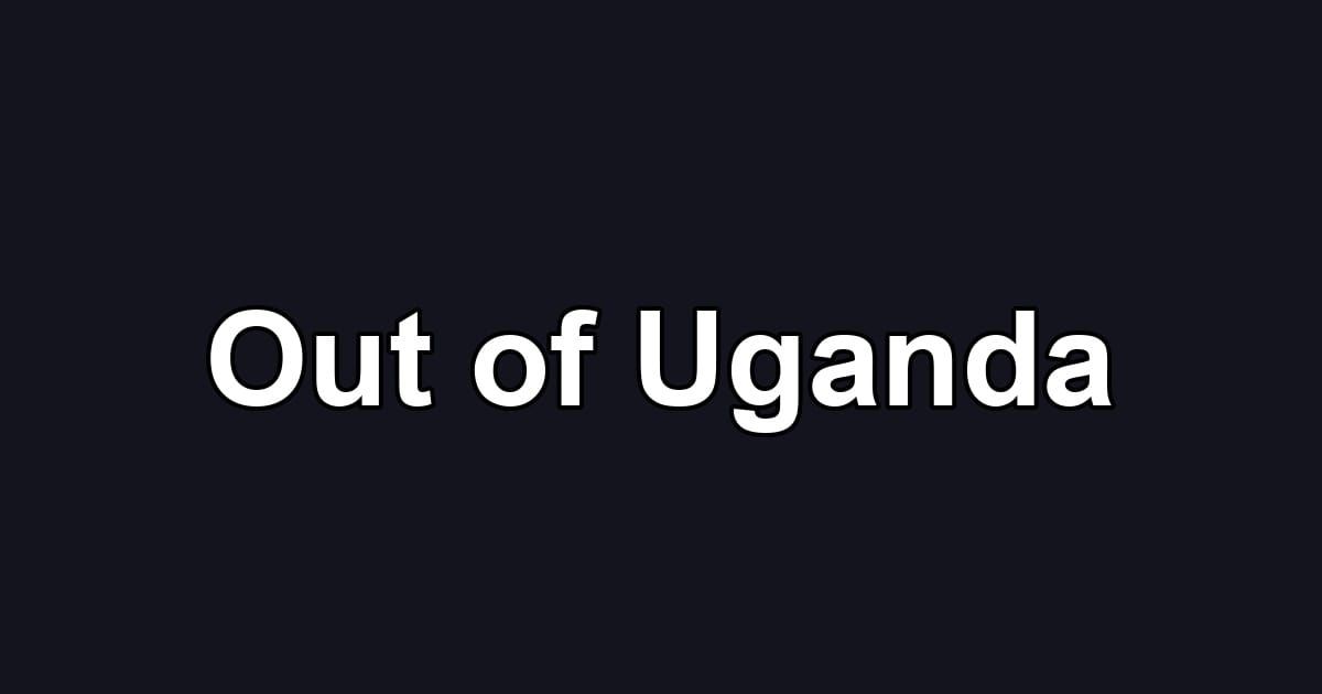 Out of Uganda