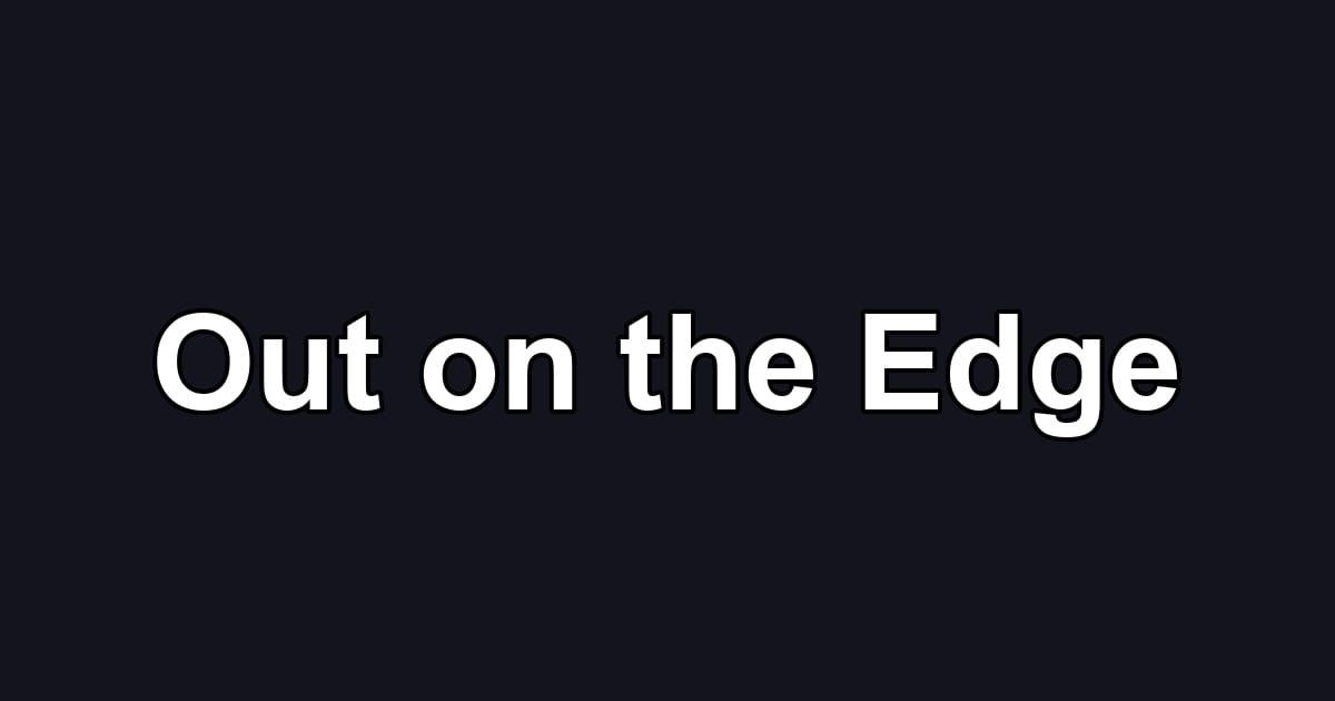 Out on the Edge