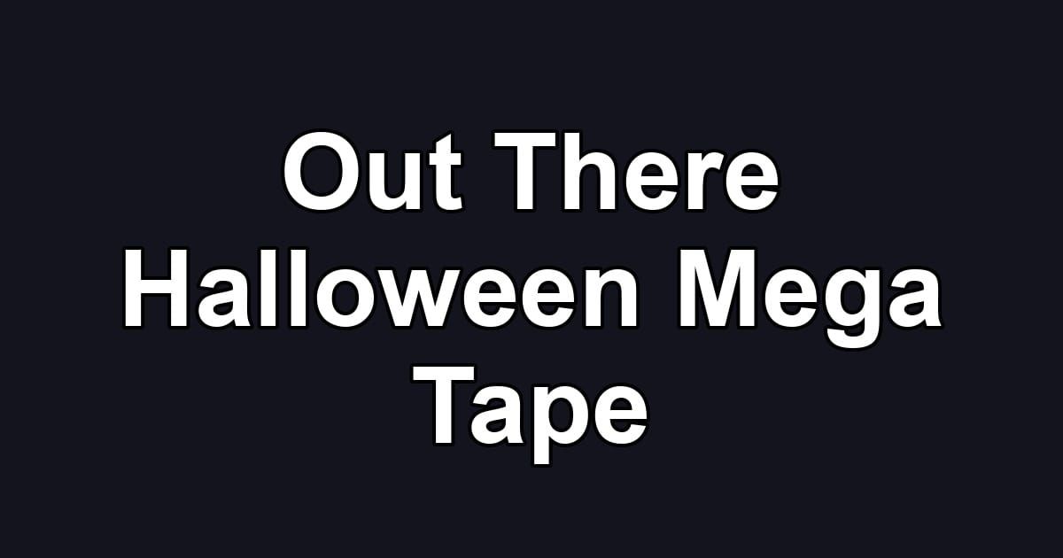 Out There Halloween Mega Tape