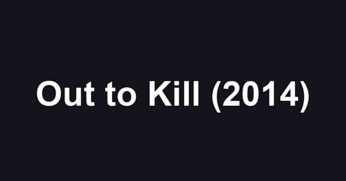 Out to Kill (2014)