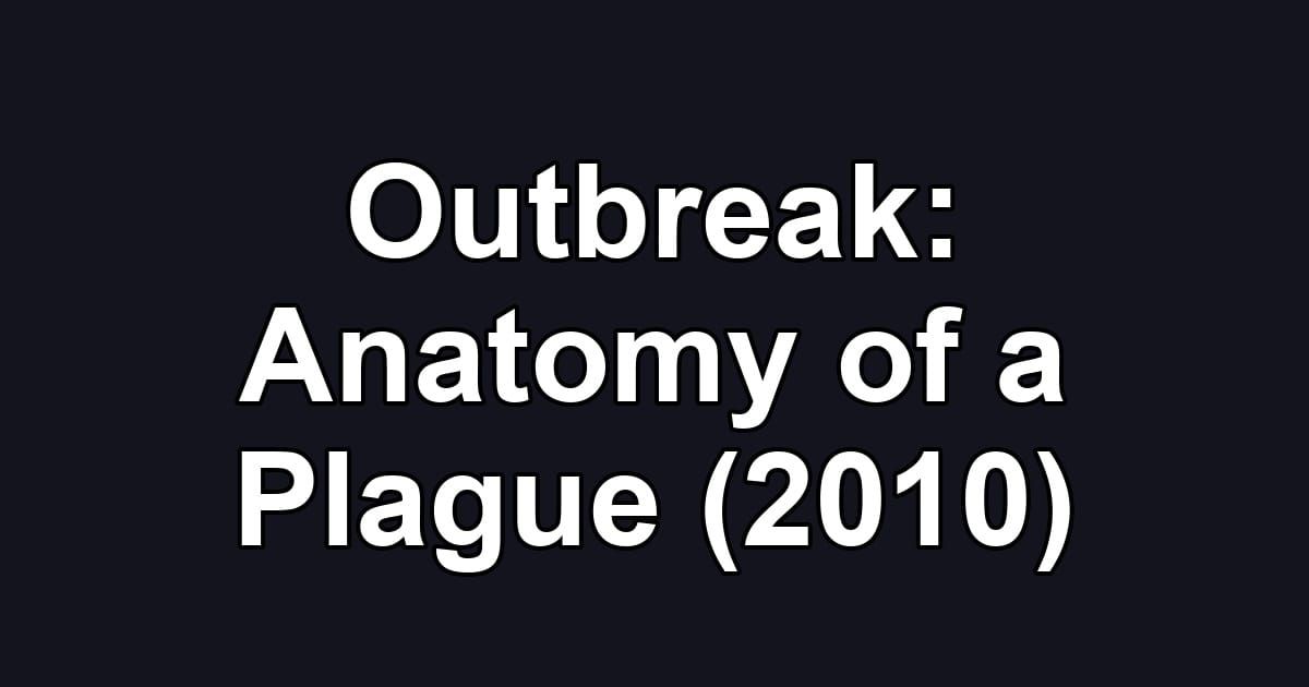 Outbreak: Anatomy of a Plague (2010)