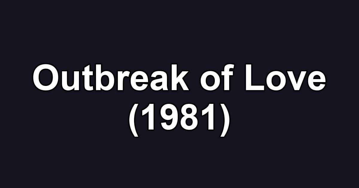 Outbreak of Love (1981)