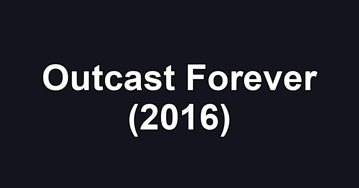 Outcast Forever (2016)