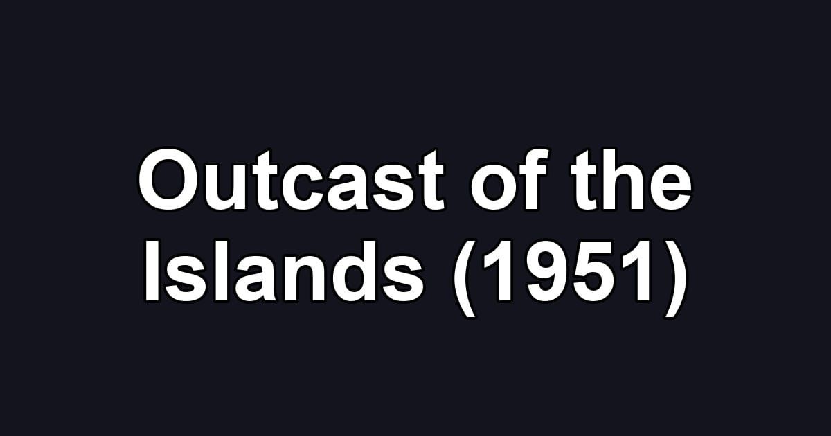 Outcast of the Islands (1951)