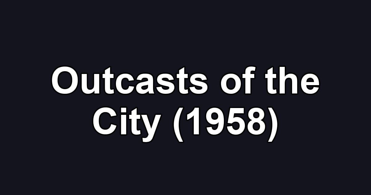 Outcasts of the City (1958)