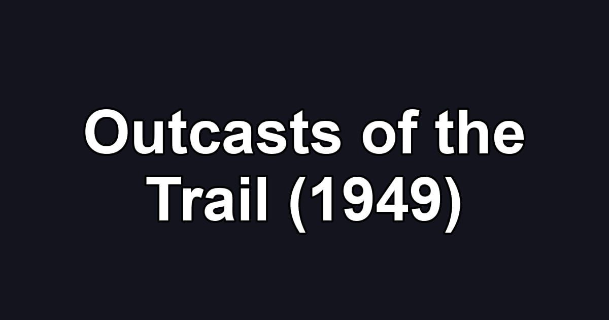 Outcasts of the Trail (1949)