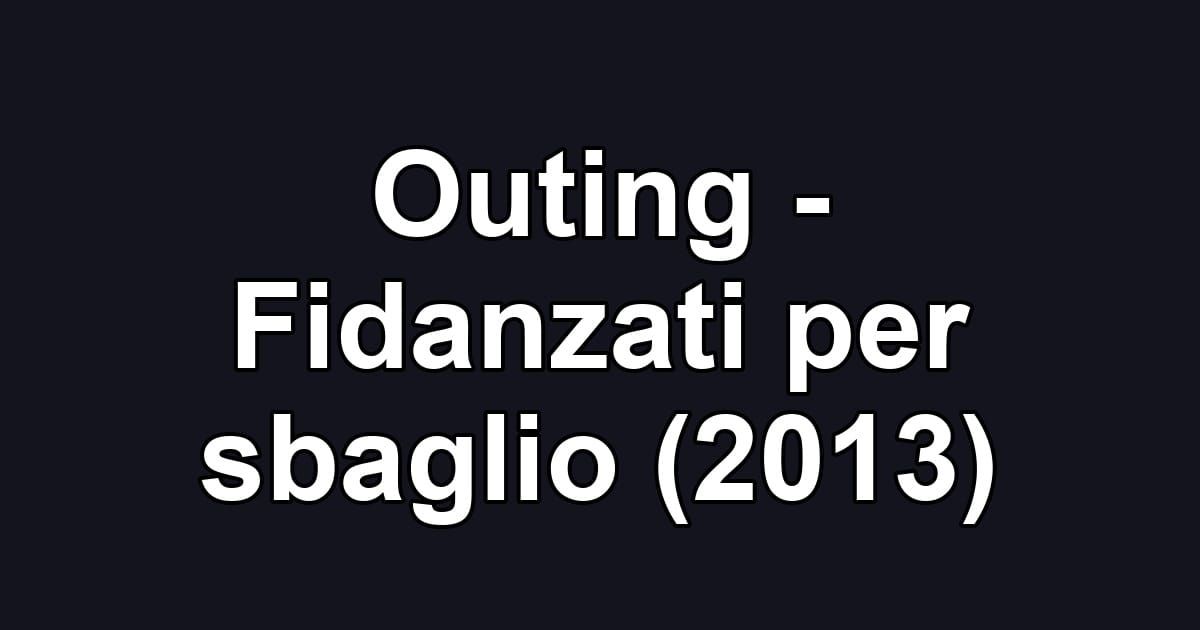 Outing - Fidanzati per sbaglio (2013)