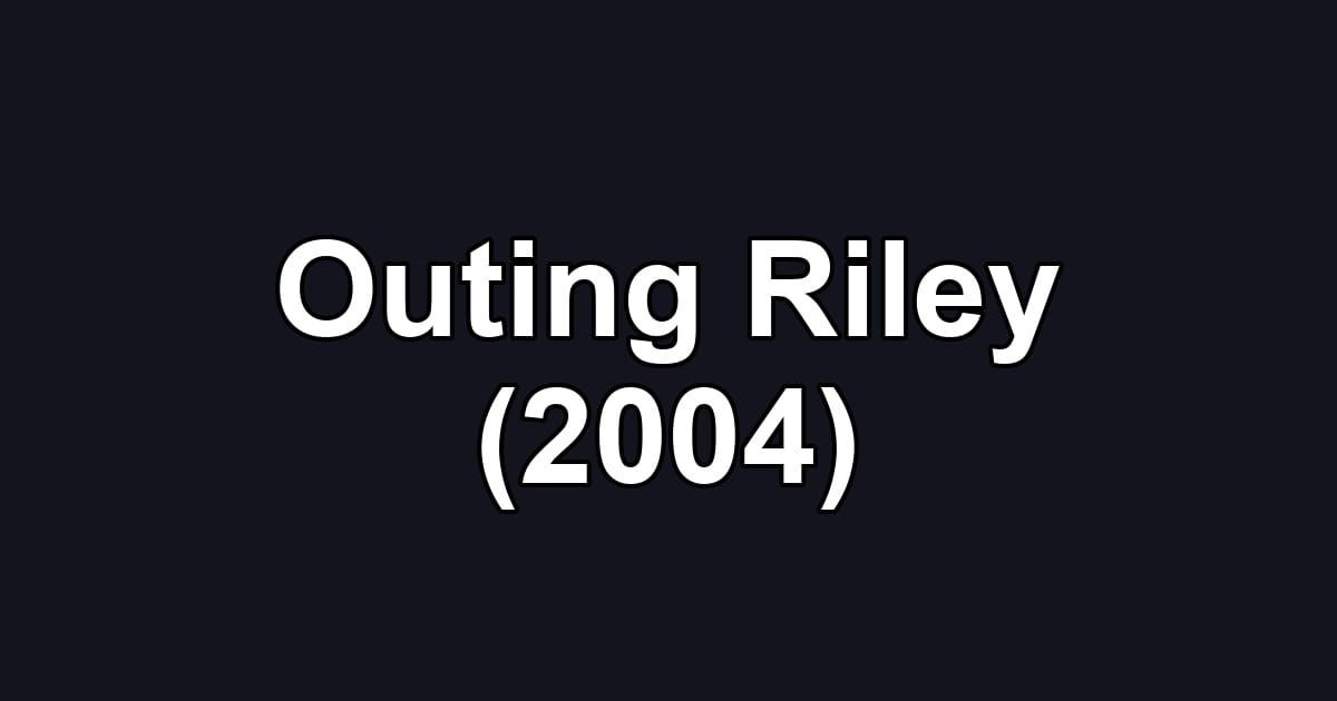Outing Riley (2004)