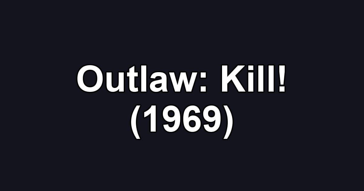 Outlaw: Kill! (1969)