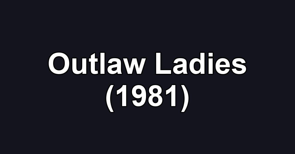 Outlaw Ladies (1981)
