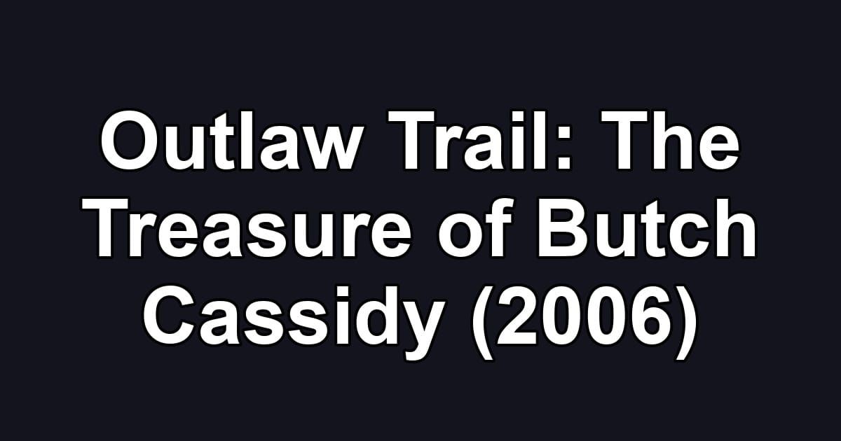 Outlaw Trail: The Treasure of Butch Cassidy (2006)