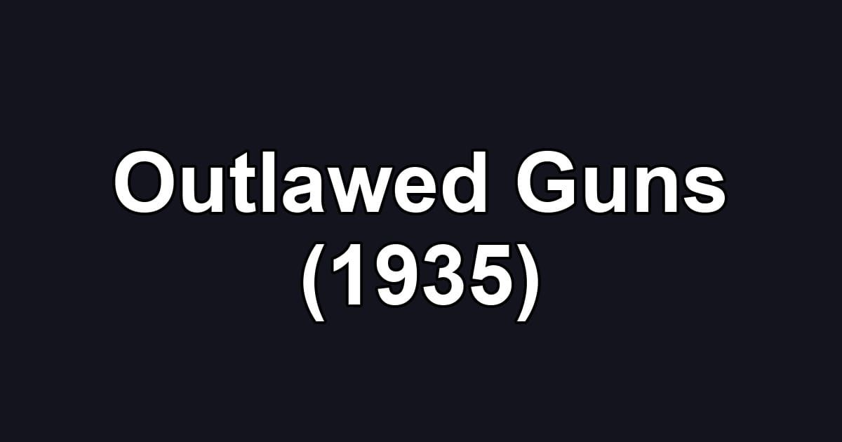 Outlawed Guns (1935)