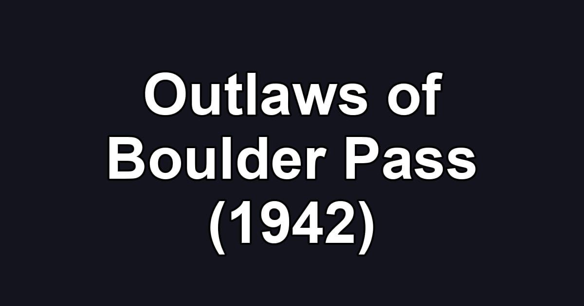 Outlaws of Boulder Pass (1942)