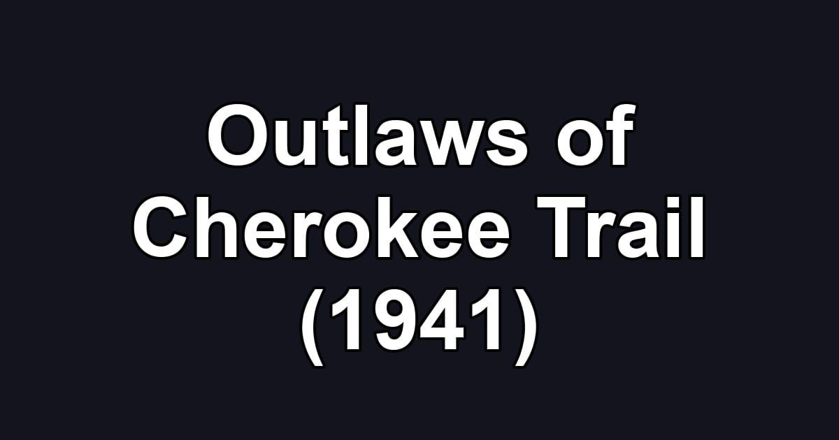 Outlaws of Cherokee Trail (1941)