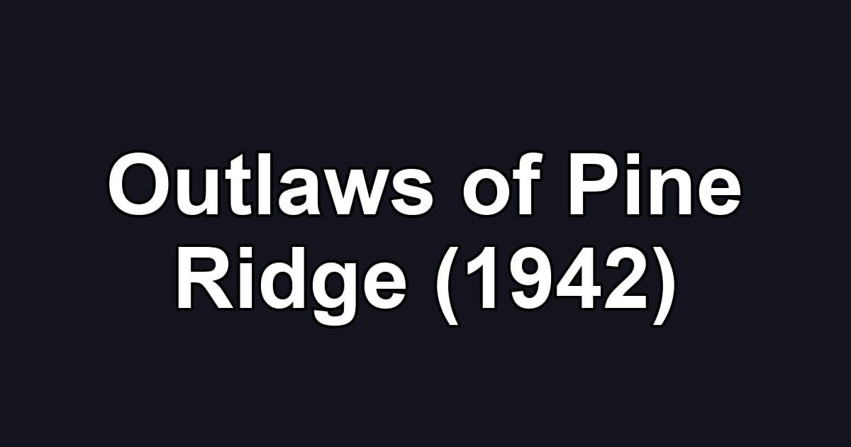 Outlaws of Pine Ridge (1942)