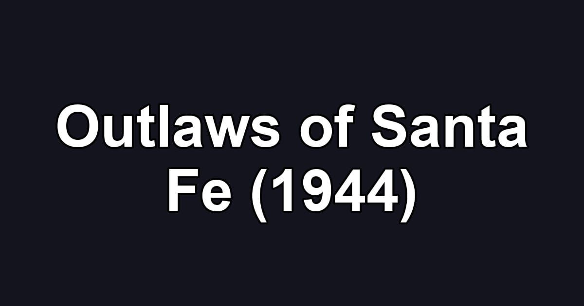 Outlaws of Santa Fe (1944)